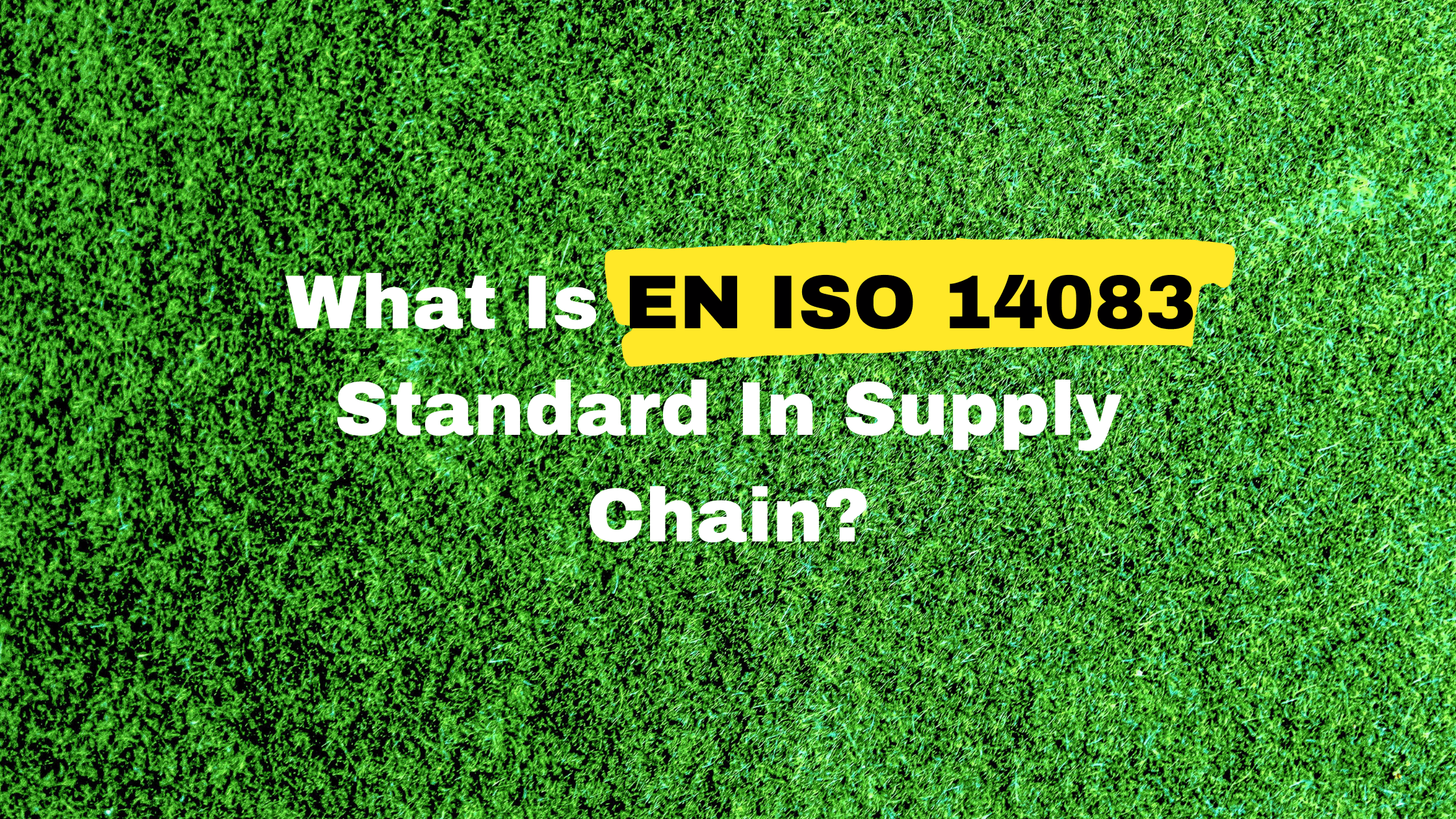 What Is EN ISO 14083 Standard In Supply Chain